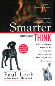 Smarter Than You Think (A Revolutionary Approach to Teaching and Understanding Your Dog in Just a Few Hours) by Paul Loeb, 9780671023287