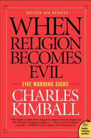 When Religion Becomes Evil (Five Warning Signs) by Charles Kimball, 9780061552014