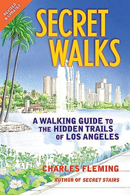 Secret Walks (A Walking Guide to the Hidden Trails of Los Angeles (Revised September 2020)) by Charles Fleming, 9781595800824