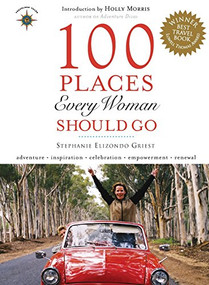 100 Places Every Woman Should Go by Stephanie Elizondo Griest, Holly Morris, 9781932361476