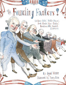 The Founding Fathers! (Those Horse-Ridin', Fiddle-Playin', Book-Readin', Gun-Totin' Gentlemen Who Started America) by Jonah Winter, Barry Blitt, 9781442442740