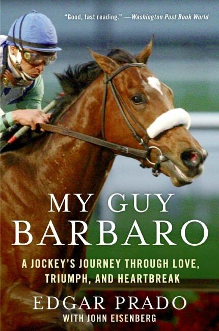 My Guy Barbaro (A Jockey's Journey Through Love, Triumph, and Heartbreak) by Edgar Prado, John Eisenberg, 9780061464195