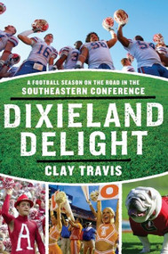 Dixieland Delight (A Football Season on the Road in the Southeastern Conference) by Clay Travis, 9780061431241