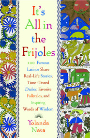 It's All In The Frijoles (100 Famous Latinos Share Real Life Stories Time Tested Dichos Favorite Folkta) by Yolanda Nava, 9780684849003