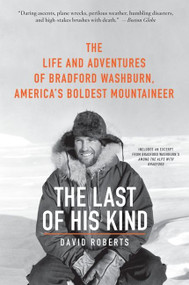 The Last of His Kind (The Life and Adventures of Bradford Washburn, America's Boldest Mountaineer) by David Roberts, 9780061560958