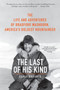 The Last of His Kind (The Life and Adventures of Bradford Washburn, America's Boldest Mountaineer) by David Roberts, 9780061560958