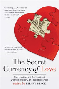 The Secret Currency of Love (The Unabashed Truth About Women, Money, and Relationships) by Hilary Black, 9780061560972