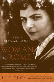 Woman of Rome (A Life of Elsa Morante) by Lily Tuck, 9780061472596