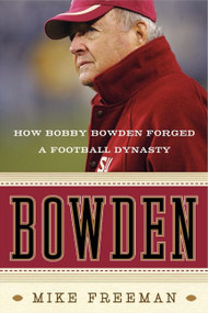 Bowden (How Bobby Bowden Forged a Football Dynasty) by Mike Freeman, 9780061474200