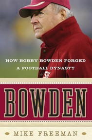 Bowden (How Bobby Bowden Forged a Football Dynasty) by Mike Freeman, 9780061474200