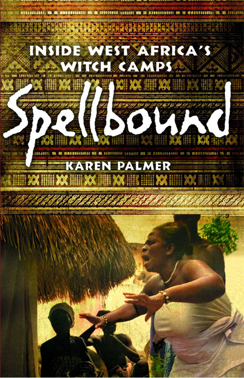 Spellbound (Inside West Africa's Witch Camps) by Karen Palmer, 9781439120514