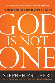 God Is Not One (The Eight Rival Religions That Run the World) by Stephen Prothero, 9780061571282