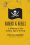 Raiders and Rebels (A History of the Golden Age of Piracy) by Frank Sherry, 9780061572845