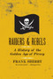 Raiders and Rebels (A History of the Golden Age of Piracy) by Frank Sherry, 9780061572845