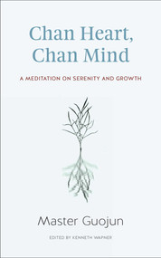 Chan Heart, Chan Mind (A Meditation on Serenity and Growth) by Guojun, Kenneth Wapner, 9781614292623