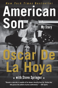 American Son (My Story) by Oscar De La Hoya, Steve Springer, 9780061573125
