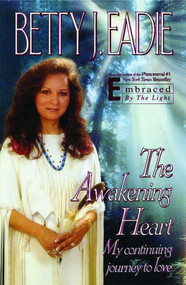 The Awakening Heart (My Continuing Journey to Love) by Betty J. Eadie, 9781451686562