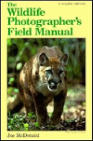 The Wildlife Photographer's Field Manual by Joe McDonald, Joseph McDonald, 9780936262079