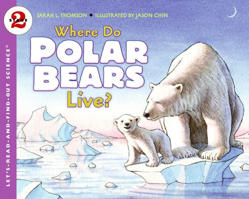 Where Do Polar Bears Live? by Sarah L. Thomson, Jason Chin, 9780061575174