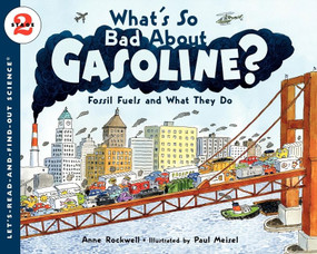 What's So Bad About Gasoline? (Fossil Fuels and What They Do) by Anne Rockwell, Paul Meisel, 9780061575273