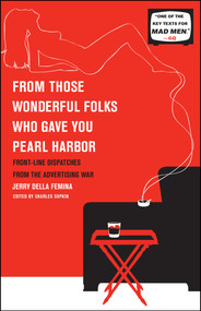 From Those Wonderful Folks Who Gave You Pearl Harbor (Front-Line Dispatches from the Advertising War) by Jerry Della Femina, 9781451609905
