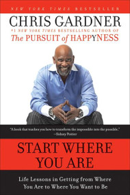 Start Where You Are (Life Lessons in Getting from Where You Are to Where You Want to Be) - 9780061537127 by Chris Gardner, Mim E. Rivas, 9780061537127