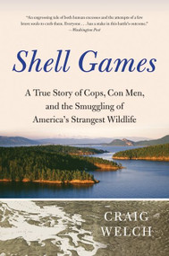 Shell Games (A True Story of Cops, Con Men, and the Smuggling of America's Strangest Wildlife) by Craig Welch, 9780061537141