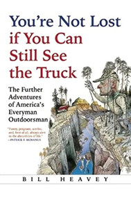 You're Not Lost if You Can Still See the Truck by Bill Heavey, 9780802124326