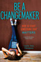 Be a Changemaker (How to Start Something That Matters) - 9781582704647 by Laurie Ann Thompson, Bill Drayton, 9781582704647