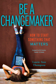 Be a Changemaker (How to Start Something That Matters) - 9781582704647 by Laurie Ann Thompson, Bill Drayton, 9781582704647