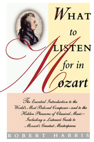 What to Listen for in Mozart by Robert Harris, 9780743244046