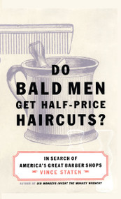 Do Bald Men Get Half-Price Haircuts? (In Search of America's Great Barbershops) by Vince Staten, 9780743223164