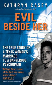 Evil Beside Her (The True Story of a Texas Woman's Marriage to a Dangerous Psychopath) by Kathryn Casey, 9780061582011