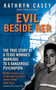 Evil Beside Her (The True Story of a Texas Woman's Marriage to a Dangerous Psychopath) by Kathryn Casey, 9780061582011
