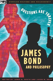 James Bond and Philosophy (Questions Are Forever) by James B. South, Jacob M. Held, 9780812696073