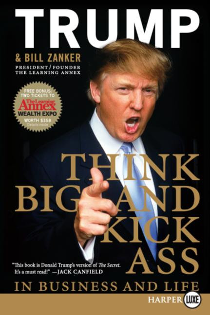Think BIG and Kick Ass in Business and Life by Donald J. Trump, Bill Zanker, 9780061552649