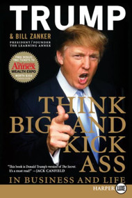 Think BIG and Kick Ass in Business and Life by Donald J. Trump, Bill Zanker, 9780061552649