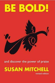 Be Bold ! (and Discover the Power of Praise (Revised and updated)) by Susan Mitchell, 9780684028811