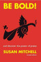 Be Bold ! (and Discover the Power of Praise (Revised and updated)) by Susan Mitchell, 9780684028811