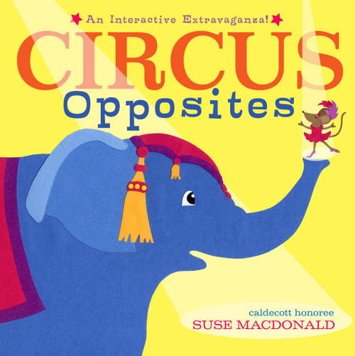 Circus Opposites (An Interactive Extravaganza!) by Suse MacDonald, Suse MacDonald, 9781416971542