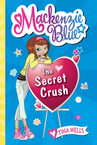 Mackenzie Blue #2: The Secret Crush - 9780061583131 by Tina Wells, 9780061583131