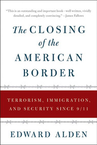 The Closing of the American Border (Terrorism, Immigration, and Security Since 9/11) by Edward Alden, 9780061558405