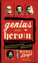 Genius and Heroin (The Illustrated Catalogue of Creativity, Obsession, and Reckless Abandon Through the Ages) by Michael Largo, 9780061466410
