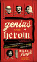 Genius and Heroin (The Illustrated Catalogue of Creativity, Obsession, and Reckless Abandon Through the Ages) by Michael Largo, 9780061466410