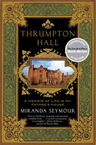 Thrumpton Hall (A Memoir of Life in My Father's House) by Miranda Seymour, 9780061466588