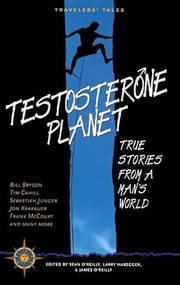Testosterone Planet (True Stories from a Man's World) by Sean O'Reilly, Larry Habegger, James O'Reilly, 9781885211439