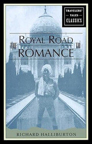 The Royal Road to Romance (Travelers' Tales Classics) by Richard Halliburton, 9781885211538