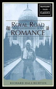 The Royal Road to Romance (Travelers' Tales Classics) by Richard Halliburton, 9781885211538