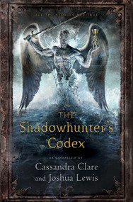 The Shadowhunter's Codex by Cassandra Clare, Various, Joshua Lewis, 9781442416925