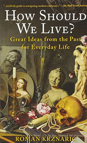 How Should We Live? (Great Ideas from the Past for Everyday Life) - 9781629190044 by Roman Krznaric, 9781629190044